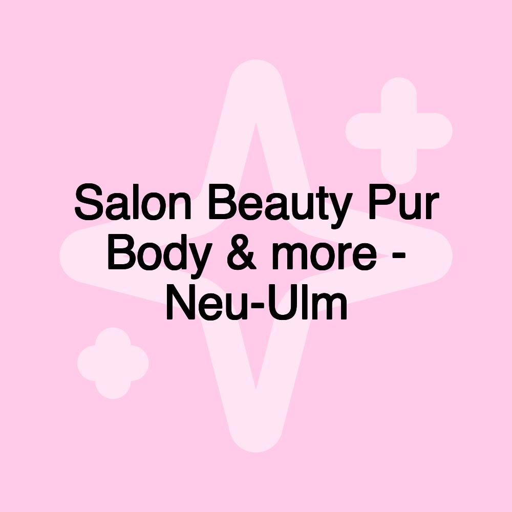 Salon Beauty Pur Body & more - Neu-Ulm