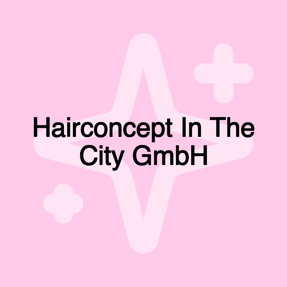 Hairconcept In The City GmbH