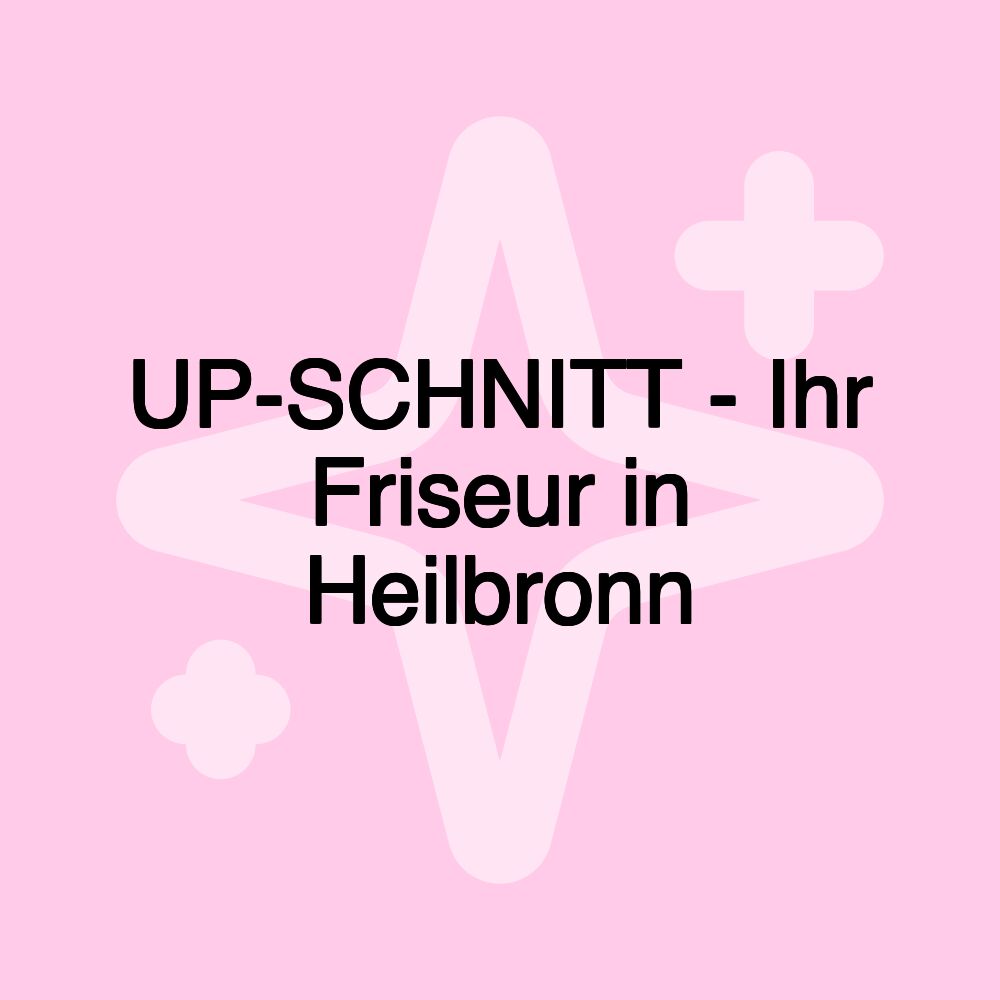 UP-SCHNITT - Ihr Friseur in Heilbronn