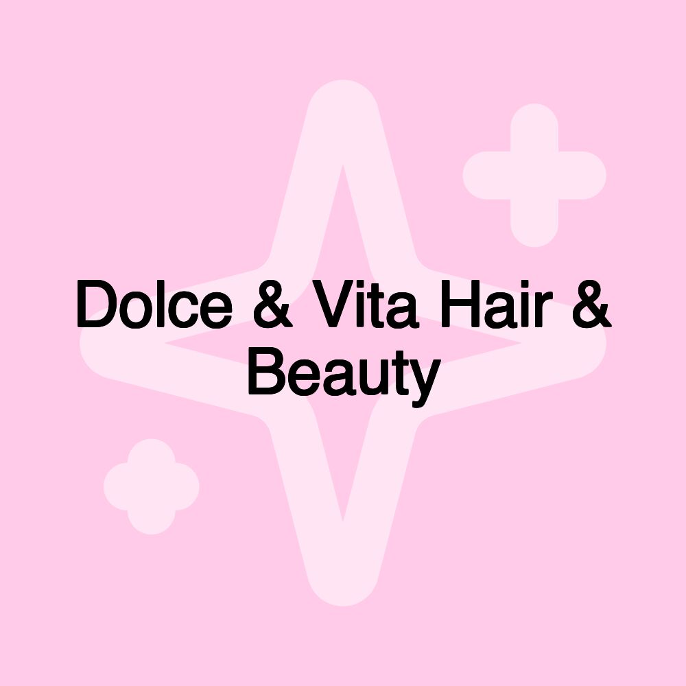 Dolce & Vita Hair & Beauty