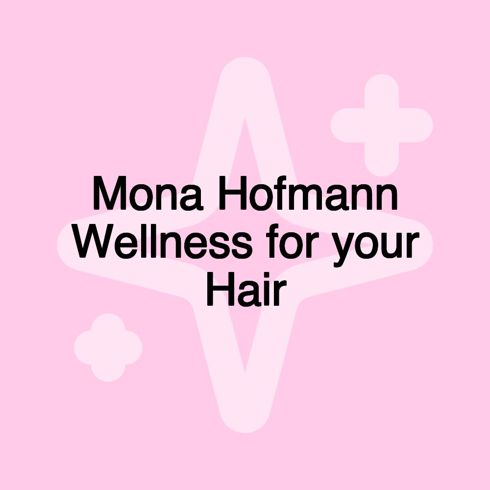 Mona Hofmann Wellness for your Hair