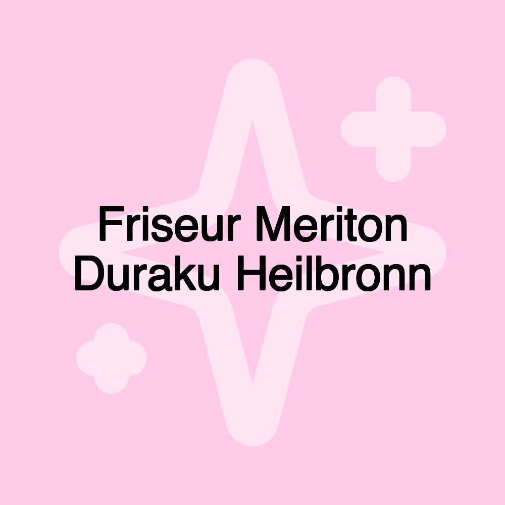 Friseur Meriton Duraku Heilbronn