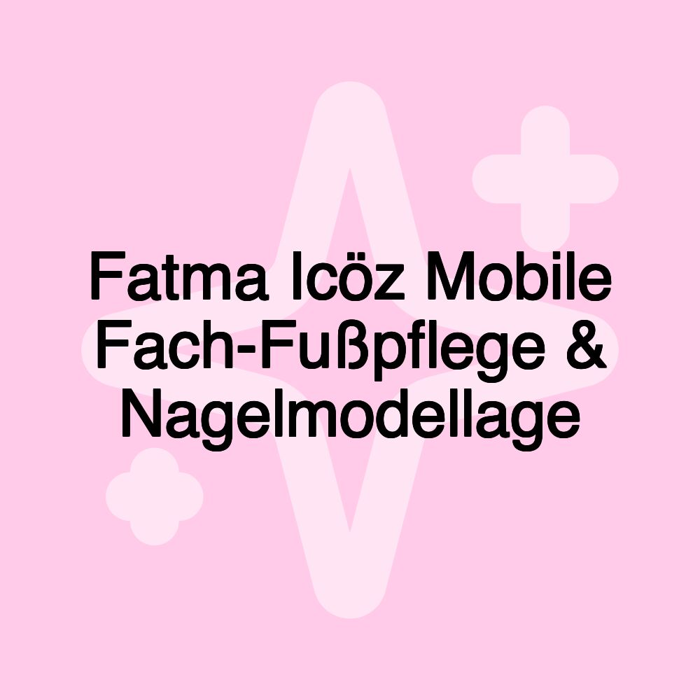 Fatma Icöz Mobile Fach-Fußpflege & Nagelmodellage