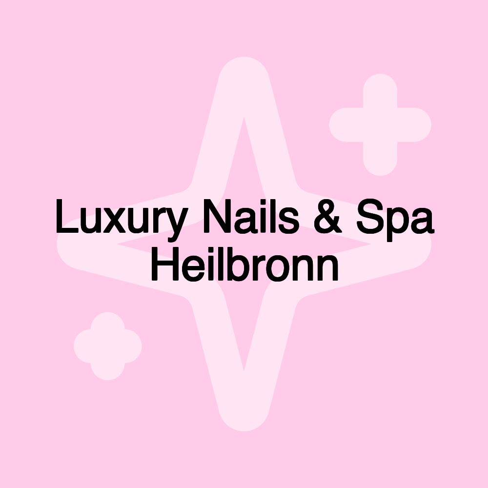 Luxury Nails & Spa Heilbronn