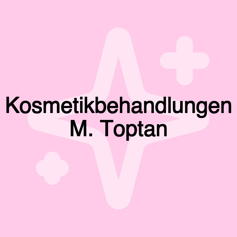 Kosmetikbehandlungen M. Toptan