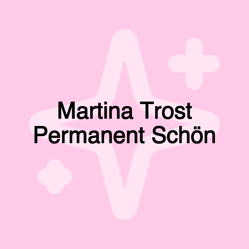 Martina Trost Permanent Schön