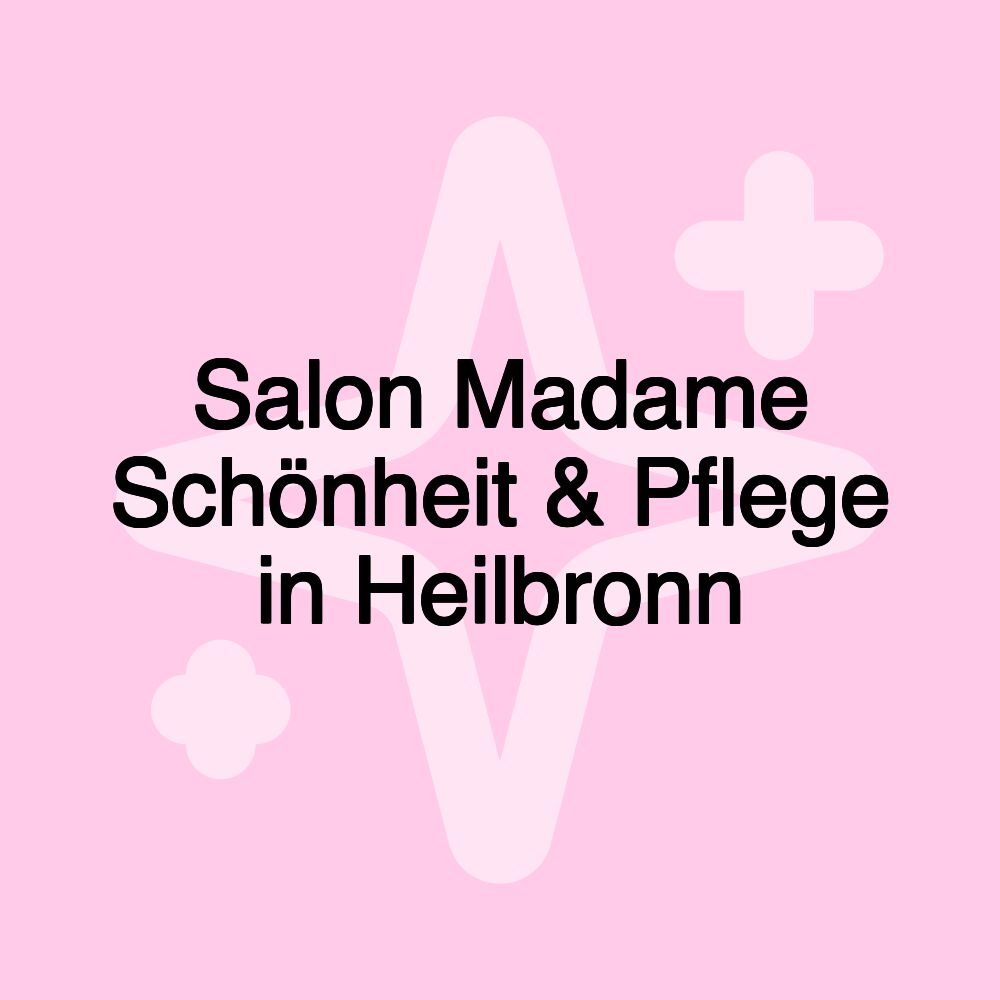 Salon Madame Schönheit & Pflege in Heilbronn