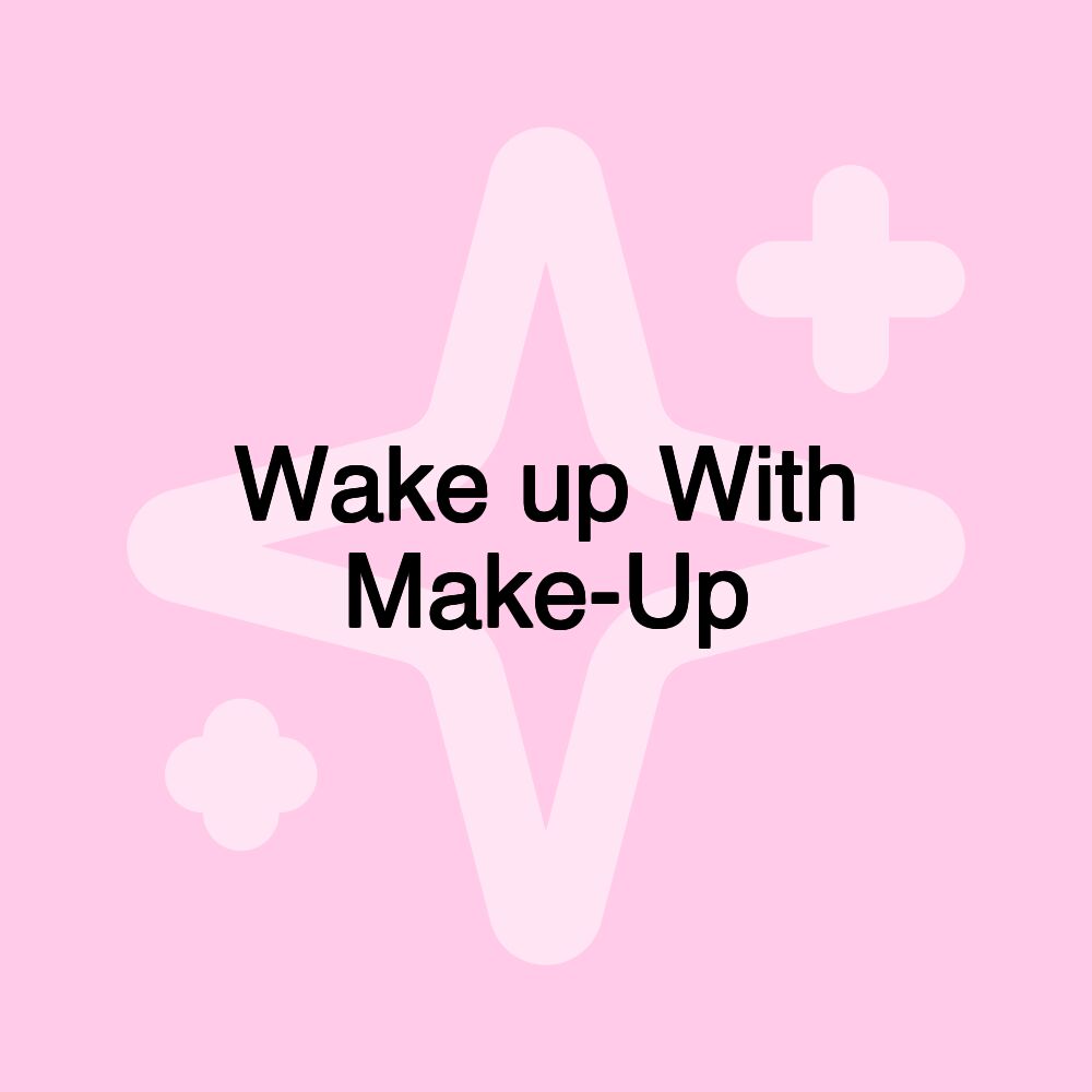 Wake up With Make-Up