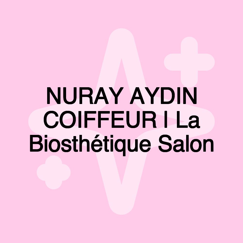 NURAY AYDIN COIFFEUR | La Biosthétique Salon