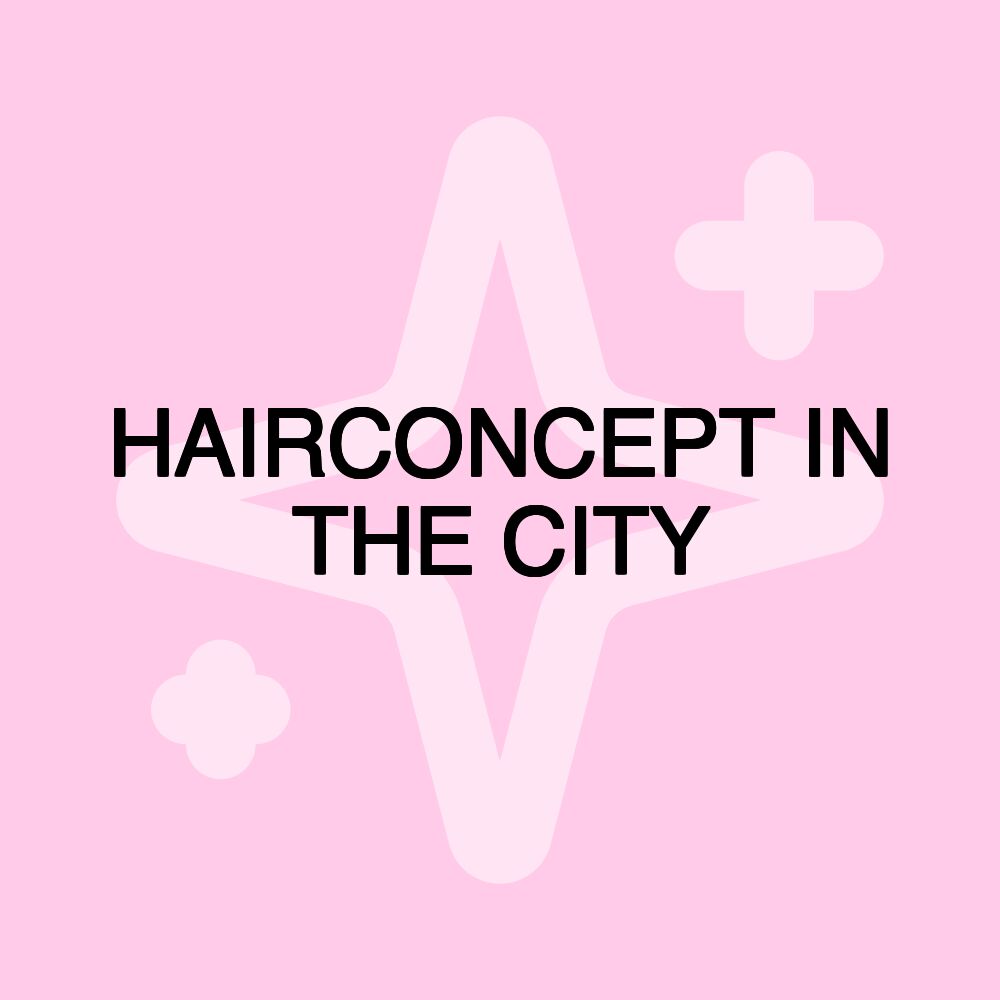 HAIRCONCEPT IN THE CITY