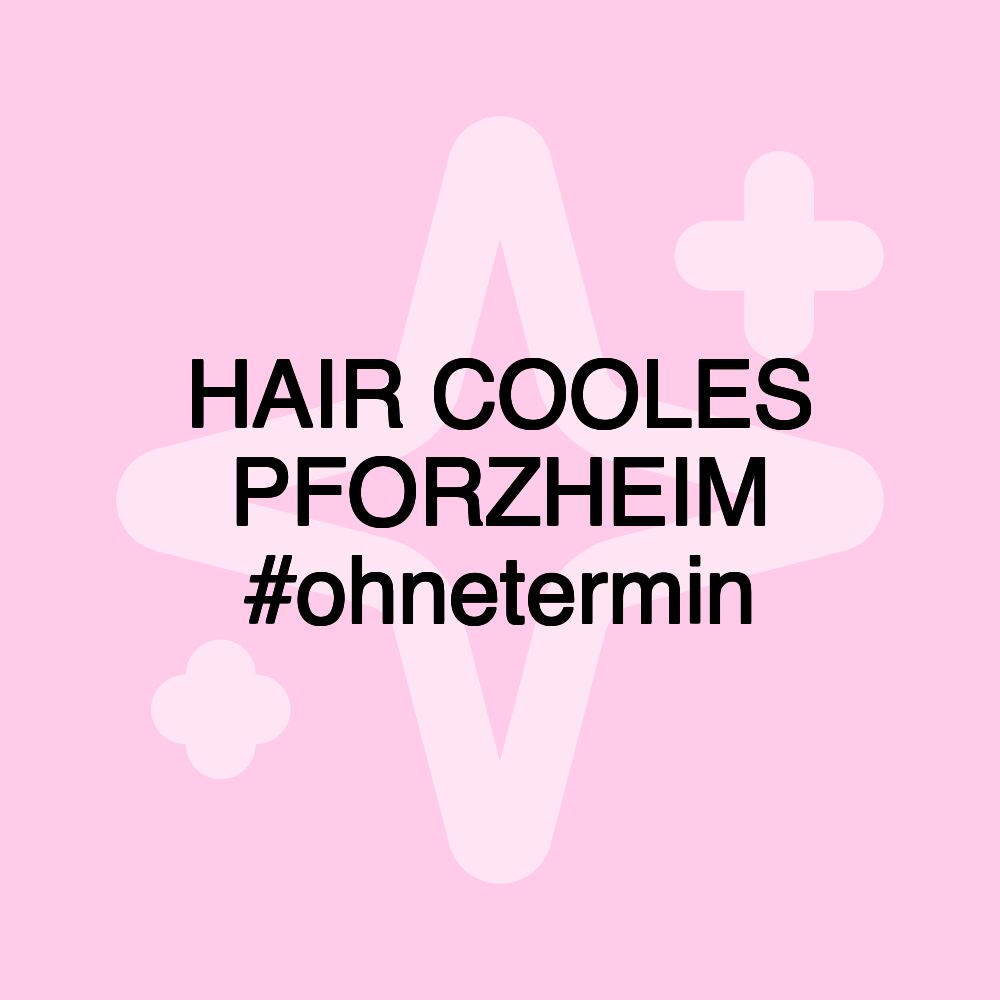 HAIR COOLES PFORZHEIM #ohnetermin