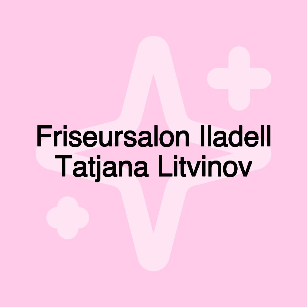 Friseursalon Iladell Tatjana Litvinov