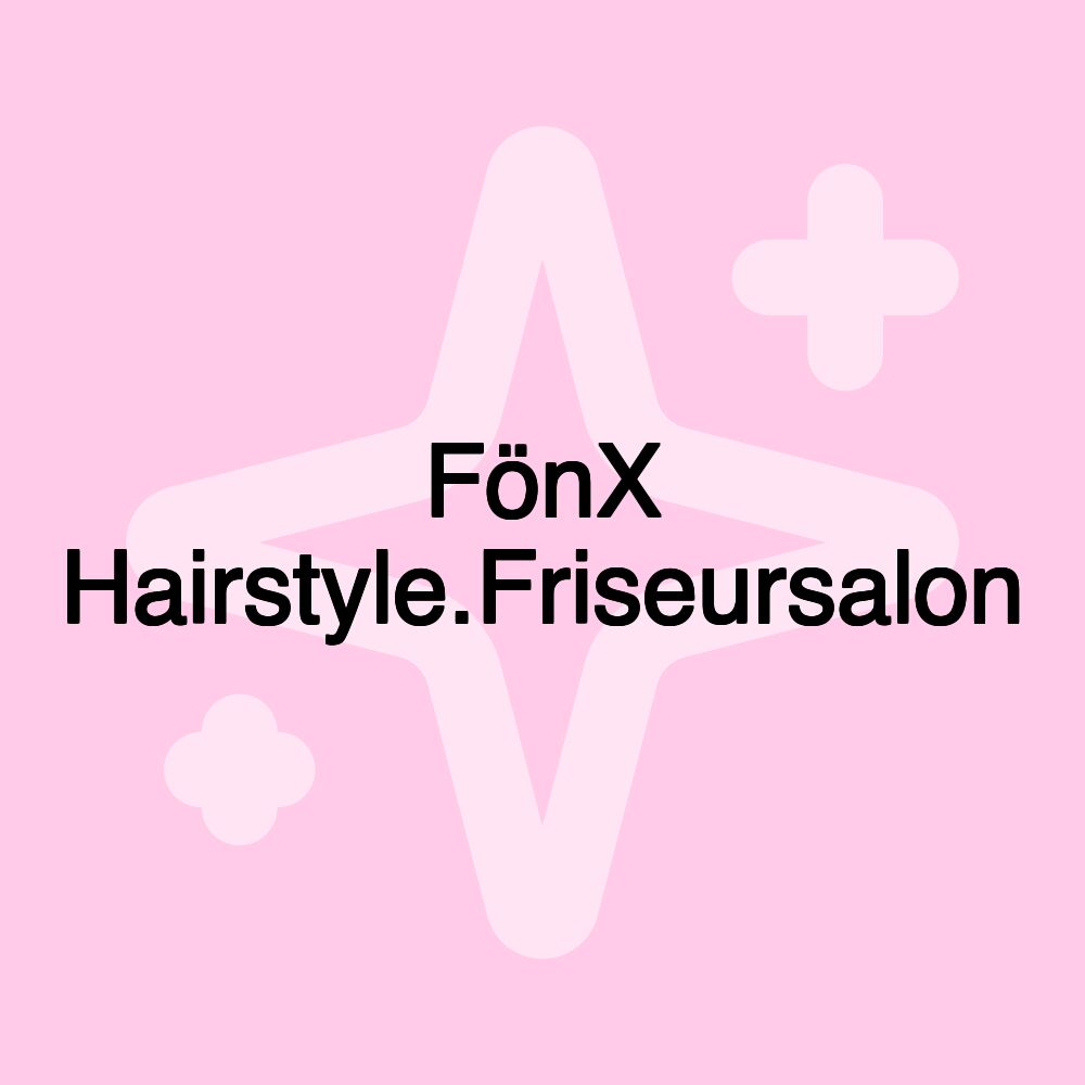 FönX Hairstyle.Friseursalon