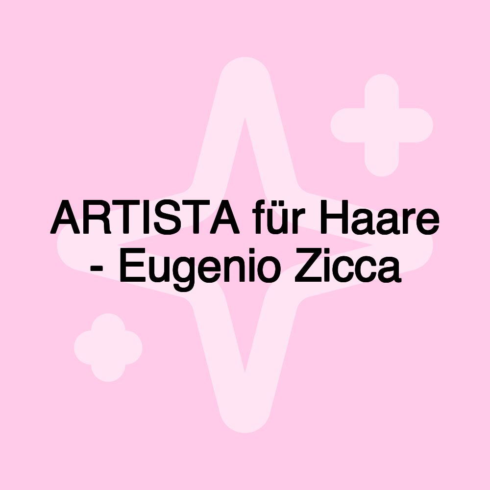 ARTISTA für Haare - Eugenio Zicca