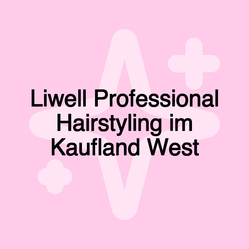 Liwell Professional Hairstyling im Kaufland West