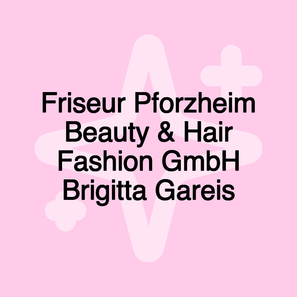 Friseur Pforzheim Beauty & Hair Fashion GmbH Brigitta Gareis