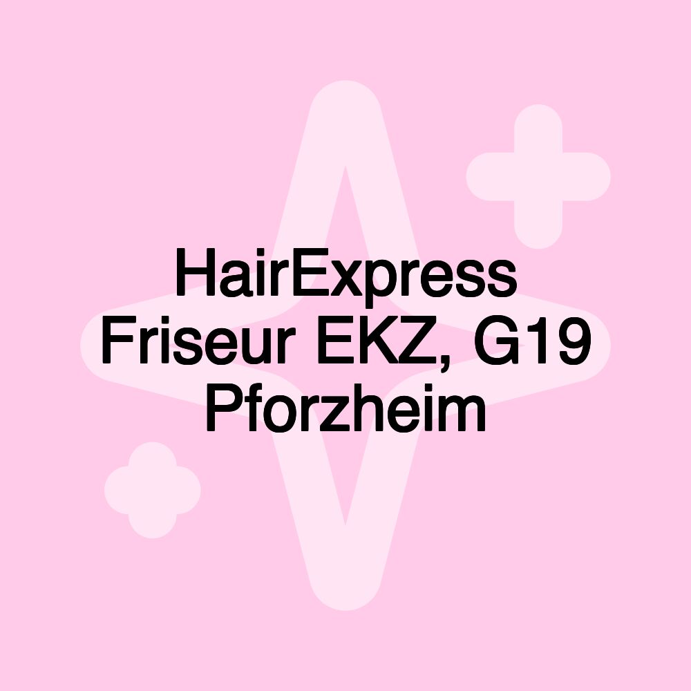 HairExpress Friseur EKZ, G19 Pforzheim