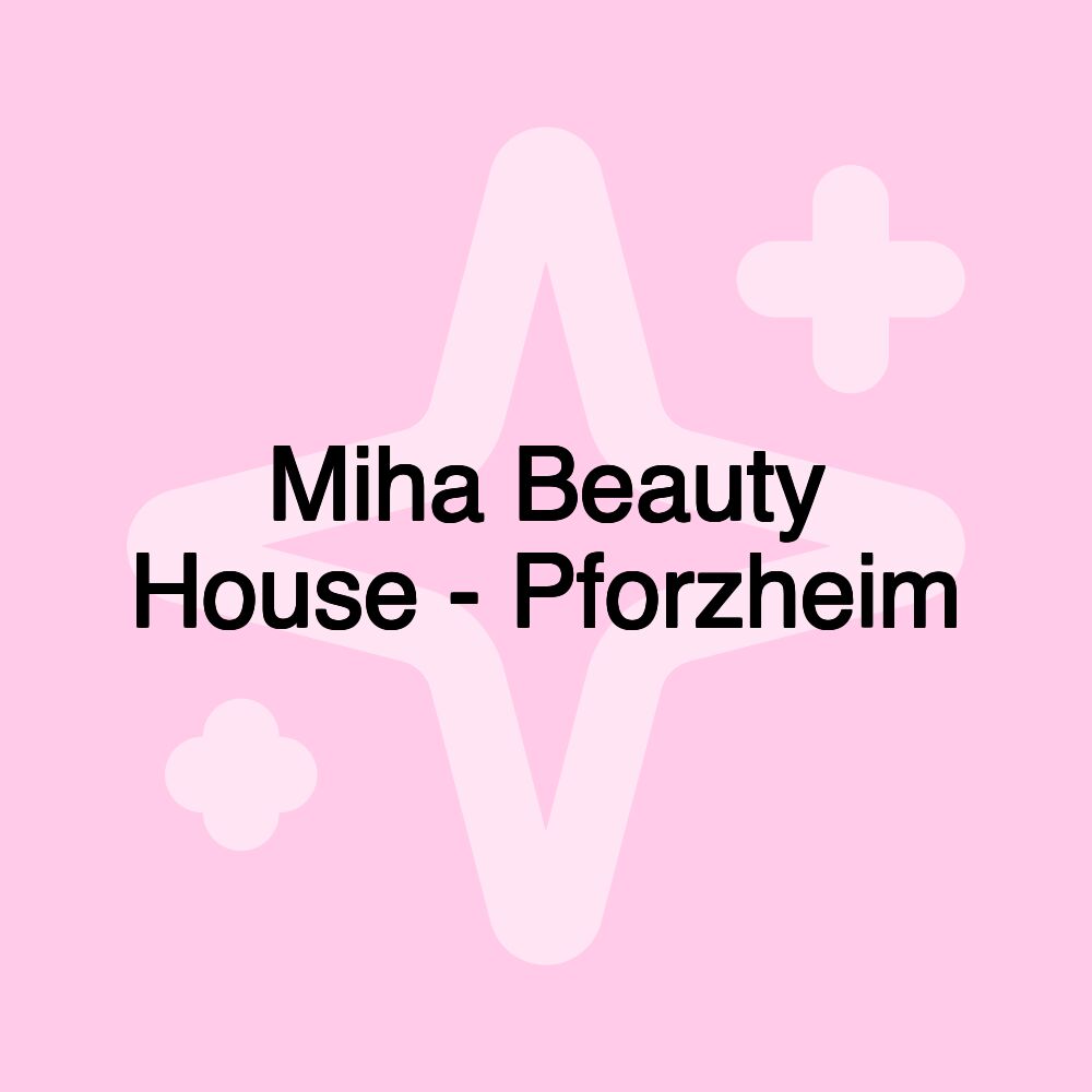 Miha Beauty House - Pforzheim