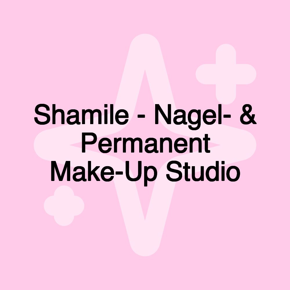 Shamile - Nagel- & Permanent Make-Up Studio