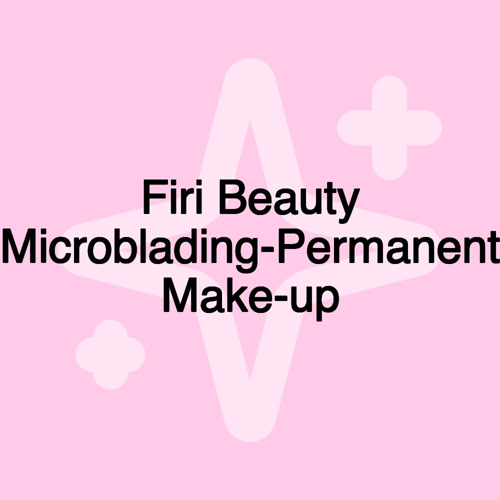 Firi Beauty Microblading-Permanent Make-up