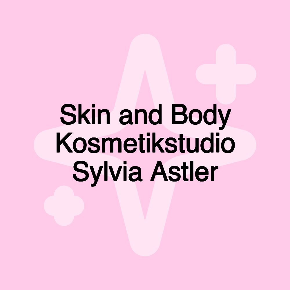 Skin and Body Kosmetikstudio Sylvia Astler