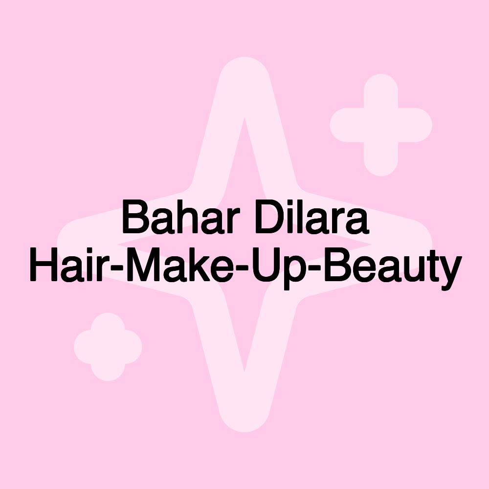 Bahar Dilara Hair-Make-Up-Beauty