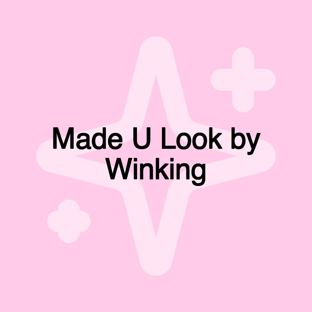 Made U Look by Winking