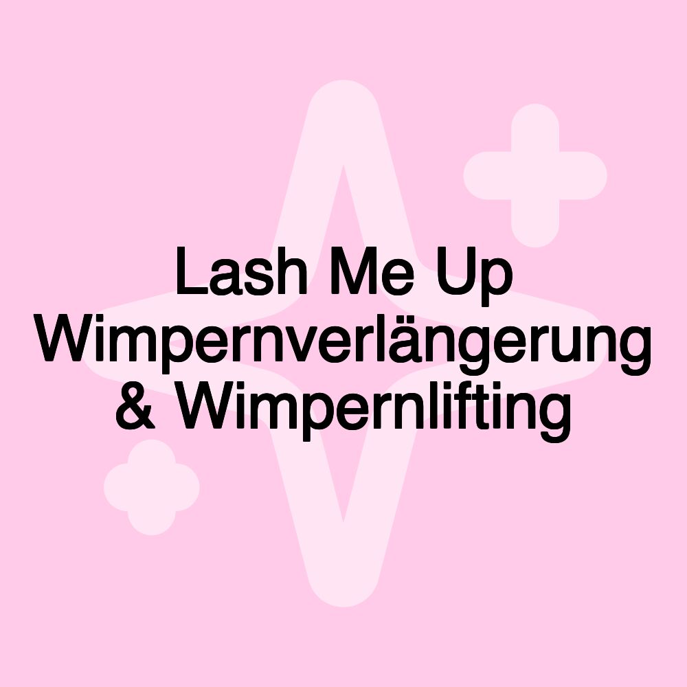 Lash Me Up Wimpernverlängerung & Wimpernlifting