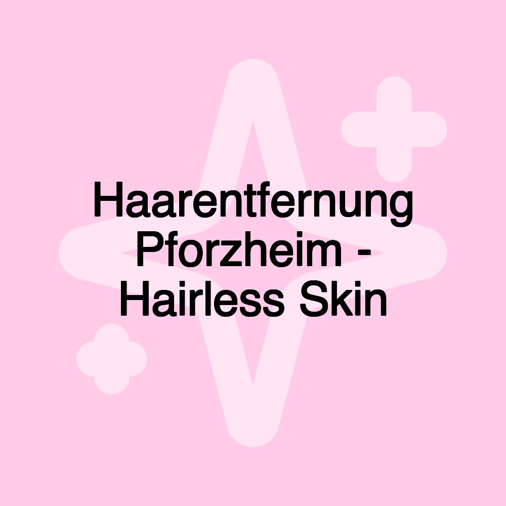 Haarentfernung Pforzheim - Hairless Skin