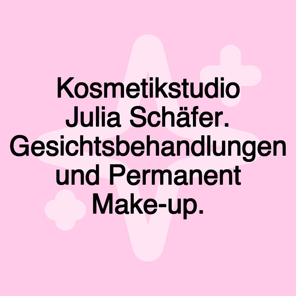 Kosmetikstudio Julia Schäfer. Gesichtsbehandlungen und Permanent Make-up.