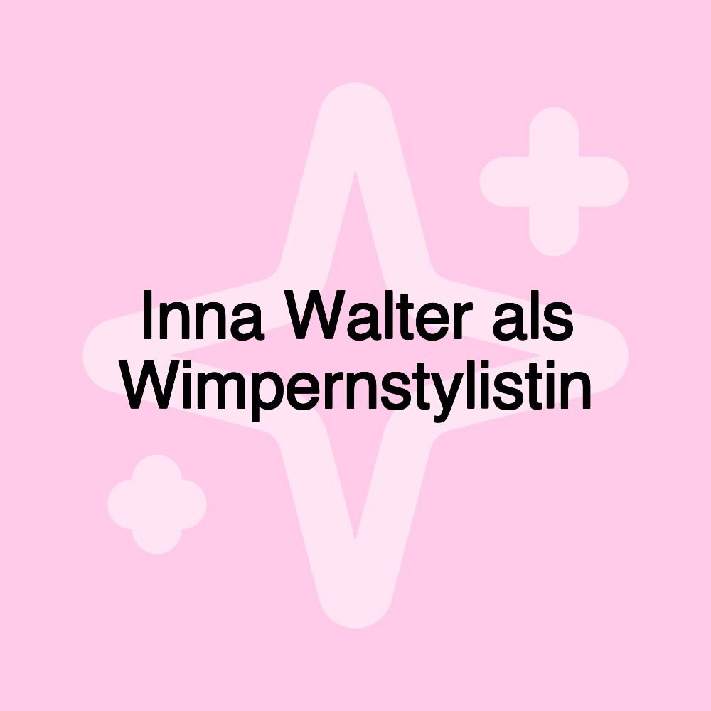 Inna Walter als Wimpernstylistin