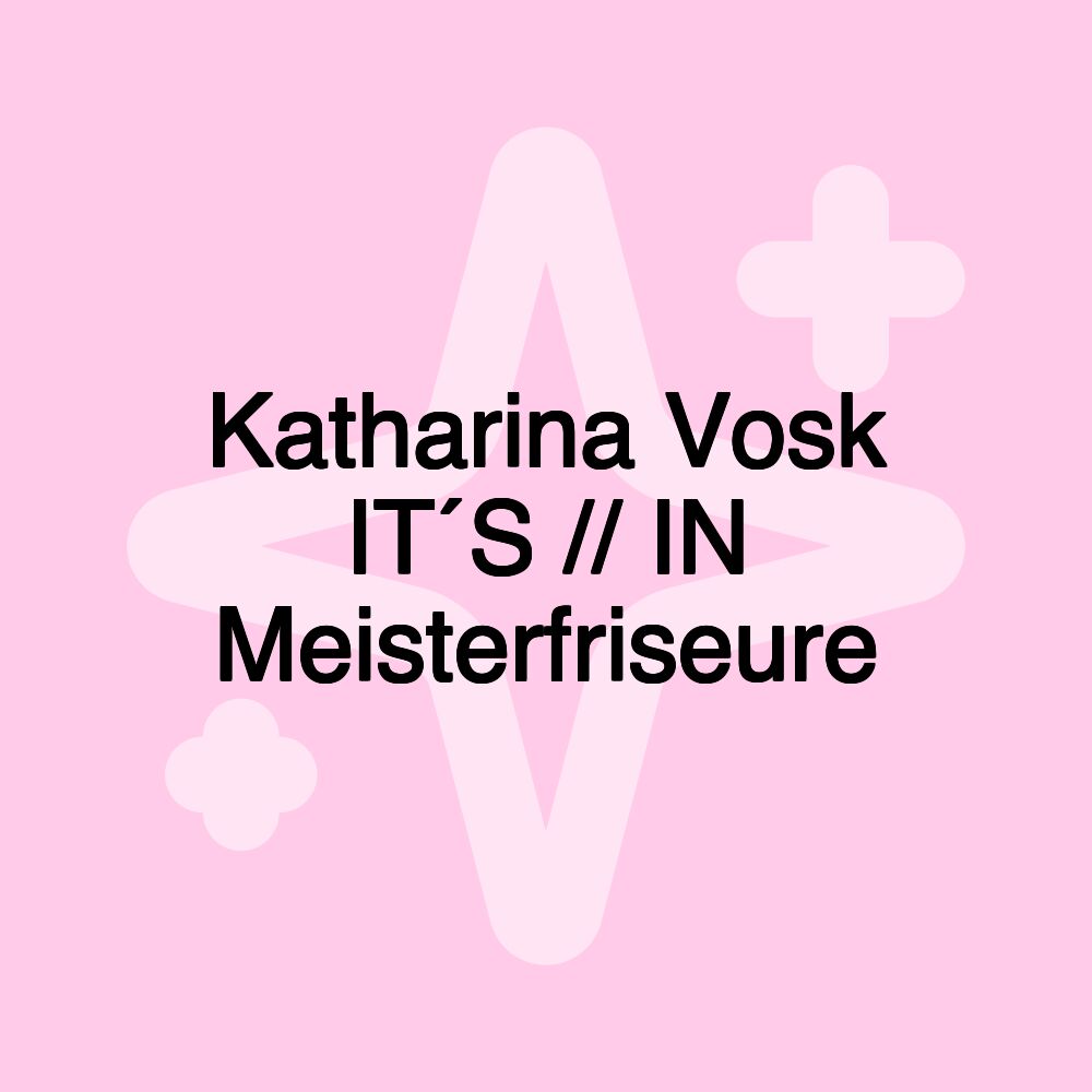 Katharina Vosk IT´S // IN Meisterfriseure