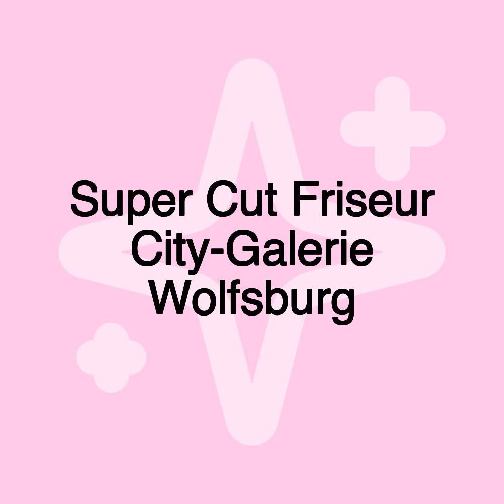 Super Cut Friseur City-Galerie Wolfsburg