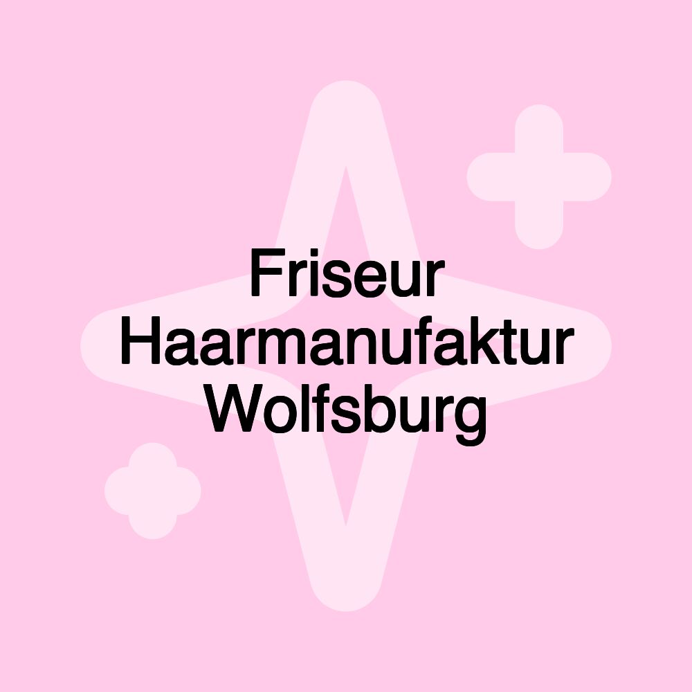 Friseur Haarmanufaktur Wolfsburg