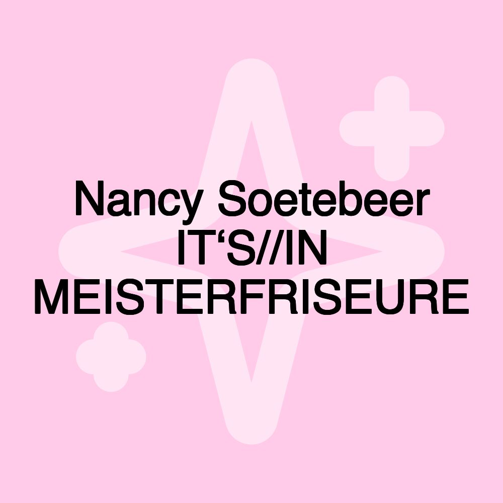 Nancy Soetebeer IT‘S//IN MEISTERFRISEURE