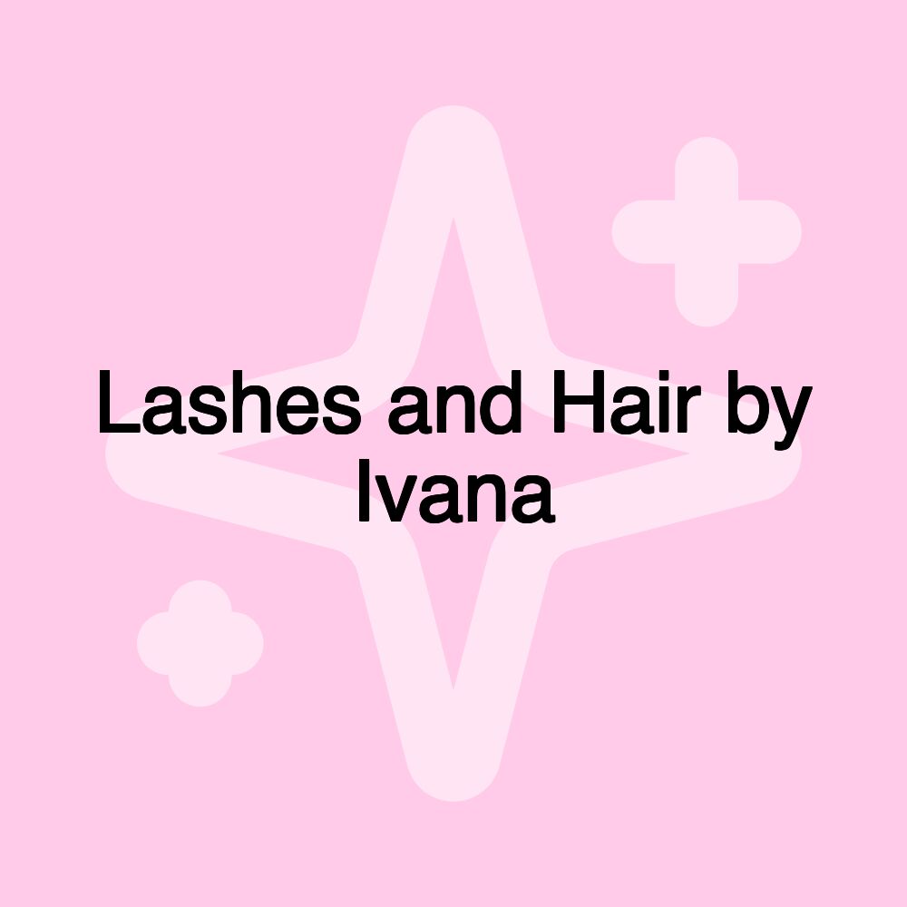 Lashes and Hair by Ivana