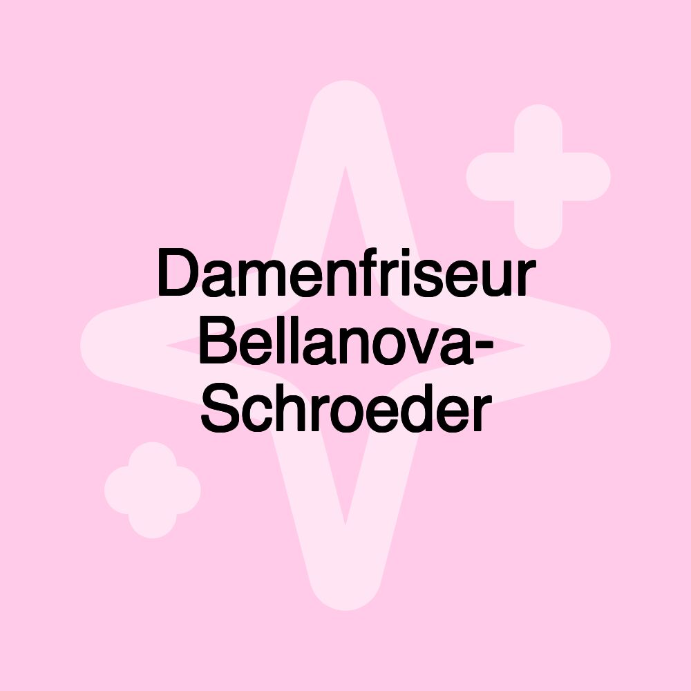 Damenfriseur Bellanova- Schroeder