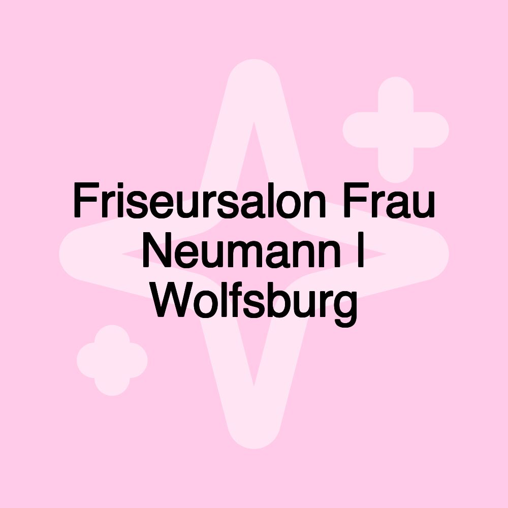 Friseursalon Frau Neumann | Wolfsburg