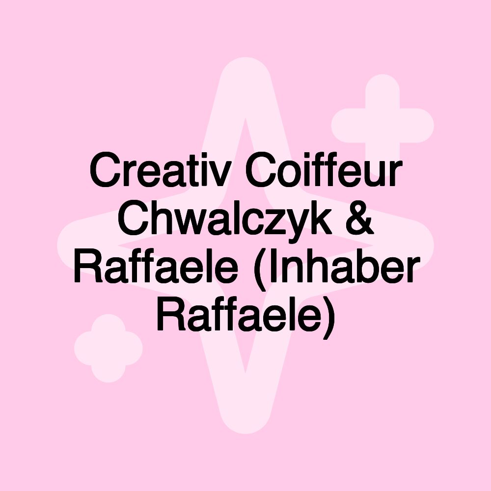 Creativ Coiffeur Chwalczyk & Raffaele (Inhaber Raffaele)