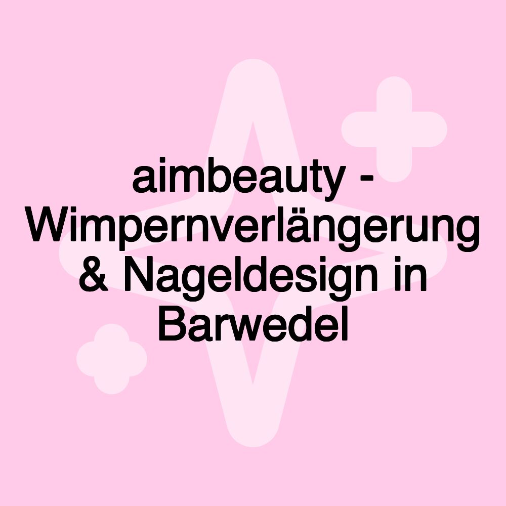 aimbeauty - Wimpernverlängerung & Nageldesign in Barwedel