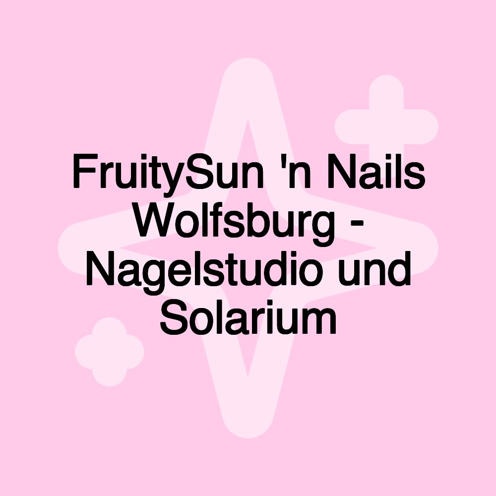 FruitySun 'n Nails Wolfsburg - Nagelstudio und Solarium