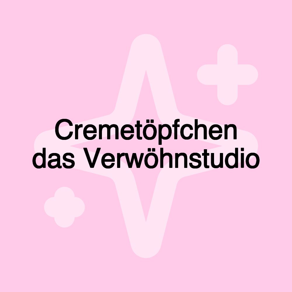 Cremetöpfchen das Verwöhnstudio