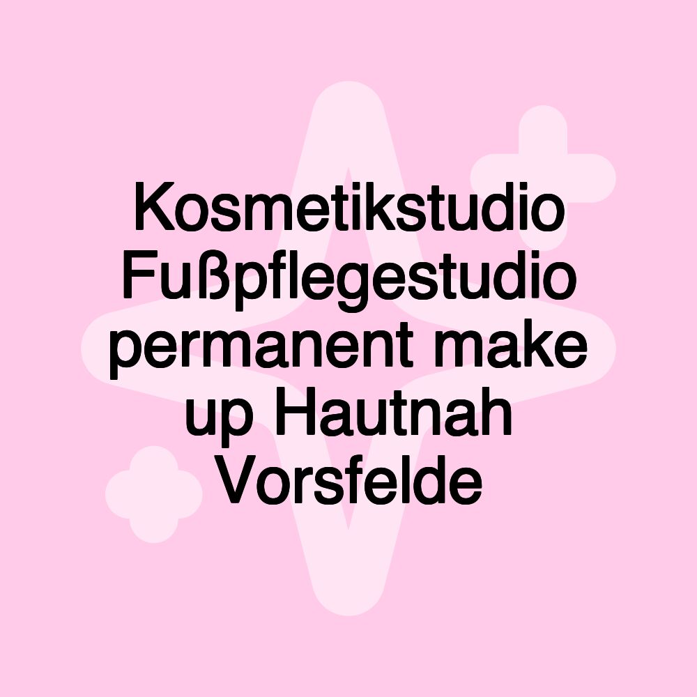 Kosmetikstudio Fußpflegestudio Permanent make up Hautnah Vorsfelde