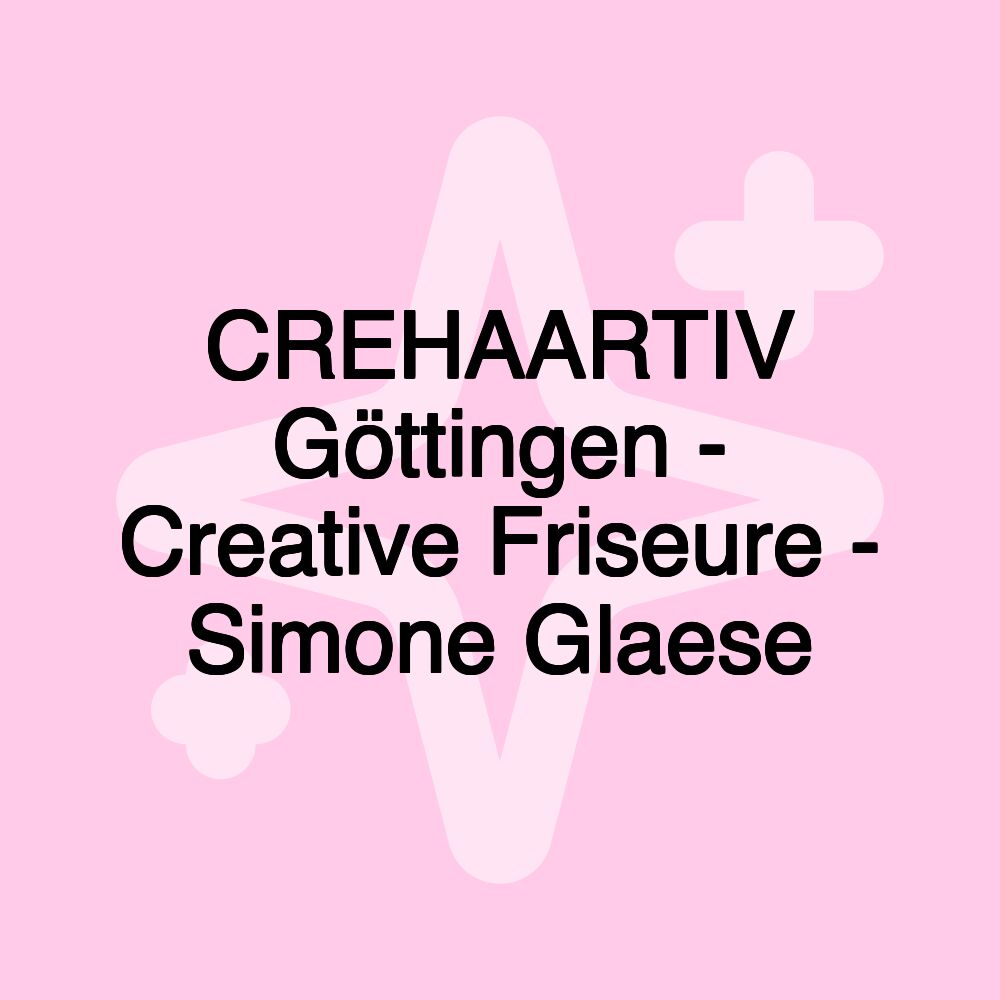 CREHAARTIV Göttingen - Creative Friseure - Simone Glaese