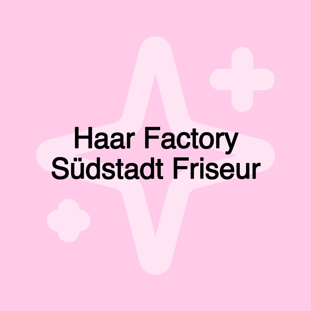 Haar Factory Südstadt Friseur