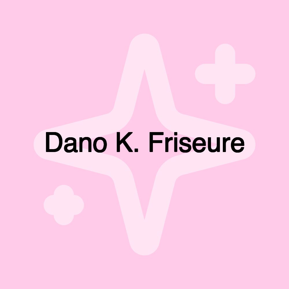 Dano K. Friseure