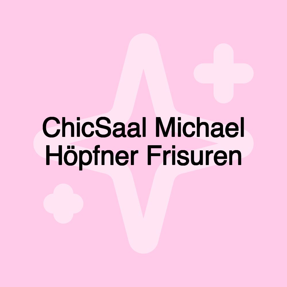 ChicSaal Michael Höpfner Frisuren