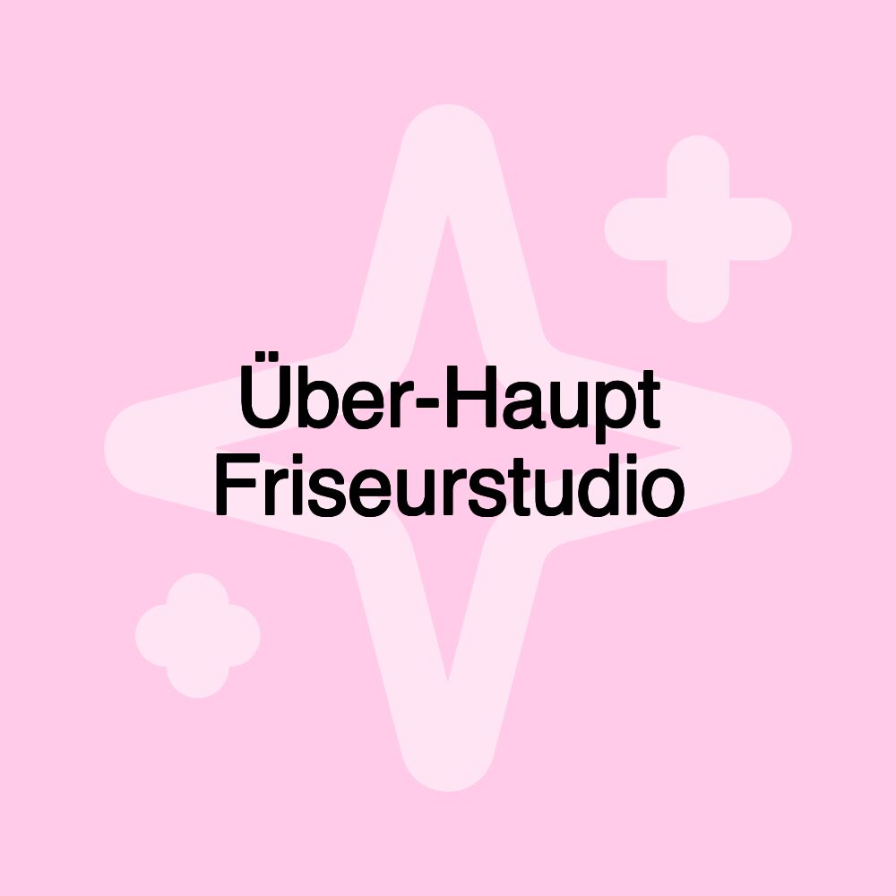 Über-Haupt Friseurstudio