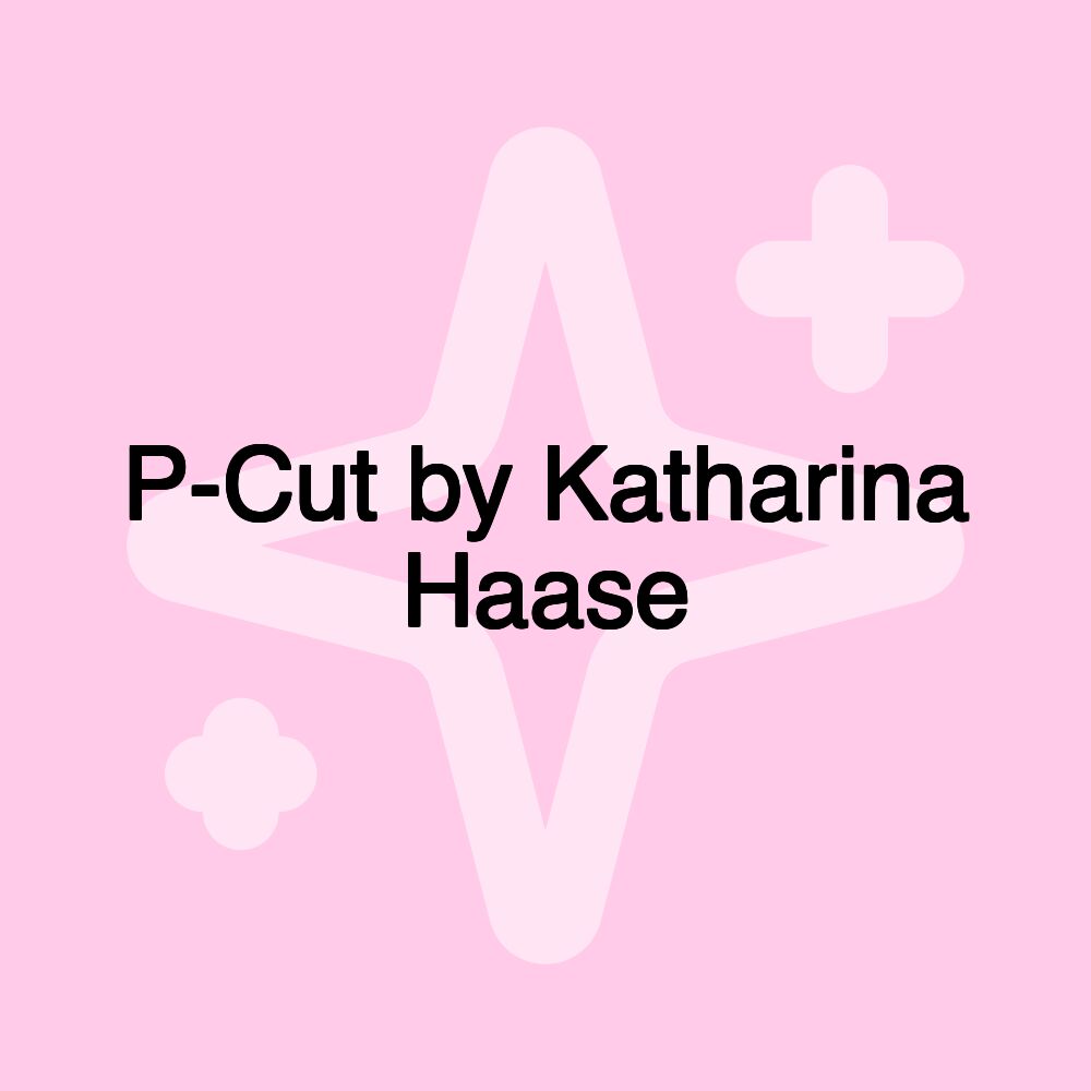 P-Cut by Katharina Haase