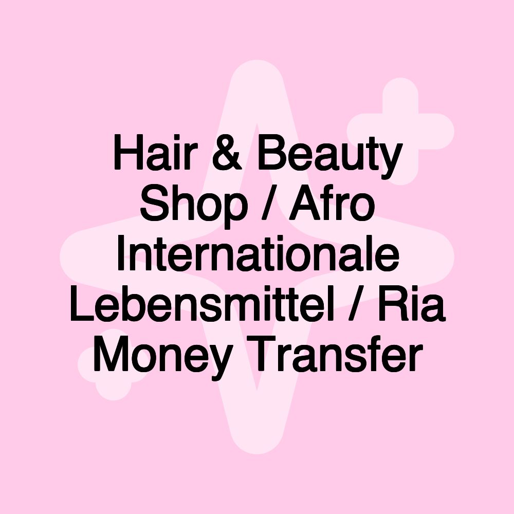 Hair & Beauty Shop / Afro Internationale Lebensmittel / Ria Money Transfer